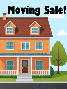 Moving Sale! EVERYTHING MUST GO!